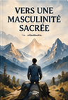 Jaquette du livre « Vers une masculinité sacrée »